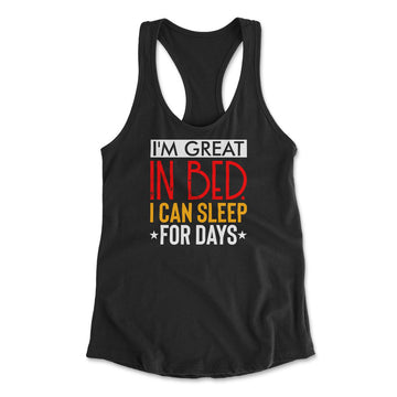 I'm Great In Bed, I Can Sleep For Days Womens Racerback Tank in Black color